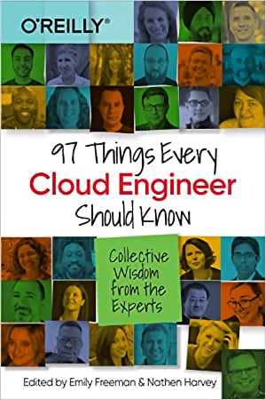 97 Things Every Cloud Engineer Should Know: Collective Wisdom from the Experts