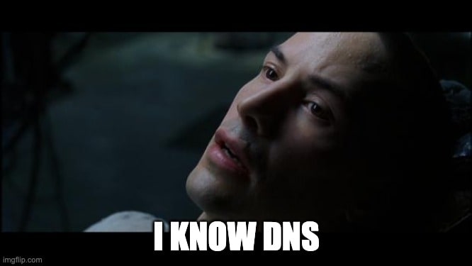 Neo from The Matrix saying, &ldquo;I know DNS&rdquo; instead of &ldquo;I know Kung Fu.&rdquo;