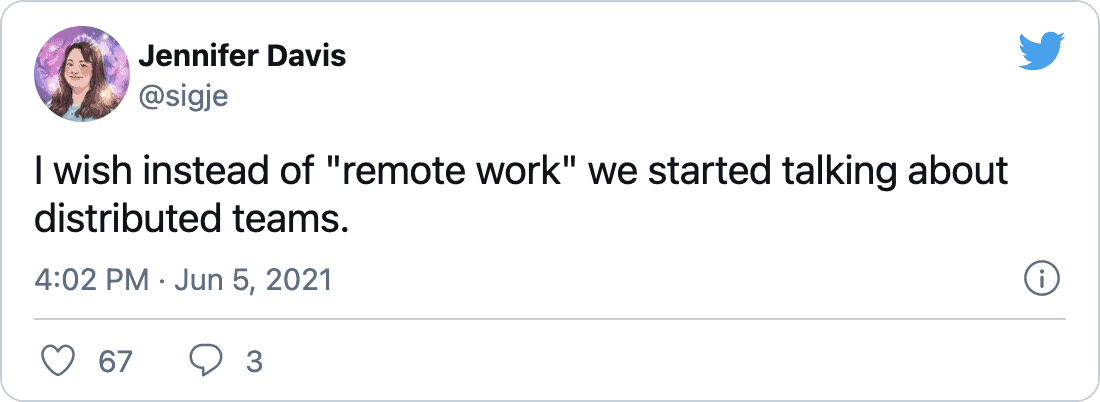 Jennifer Davis @sigje on Twitter: &ldquo;I wish instead of &ldquo;remote work&rdquo; we started talking about distributed teams.&rdquo; 🧵
