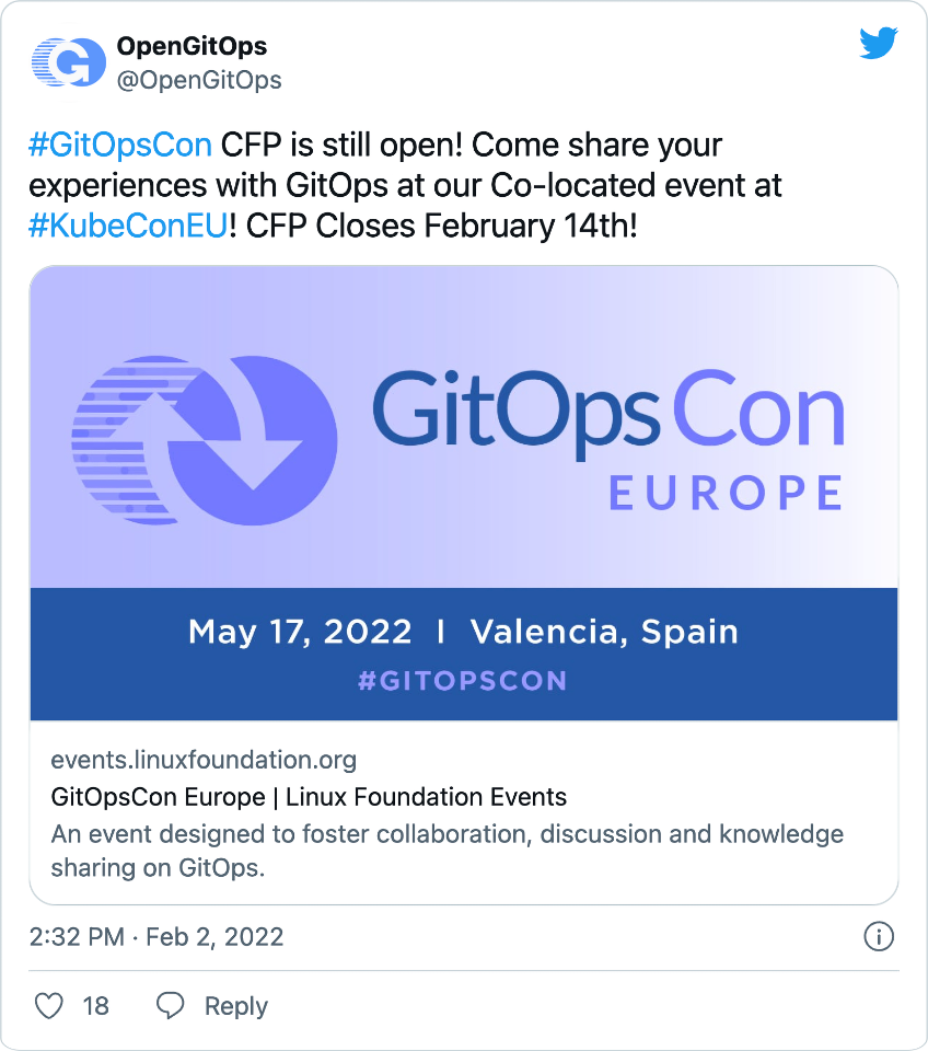 OpenGitOps (@OpenGitOps on Twitter) &ldquo;#GitOpsCon CFP is still open! Come share your experiences with GitOps at our Co-located event at #KubeConEU! CFP Closes February 14th!&rdquo;