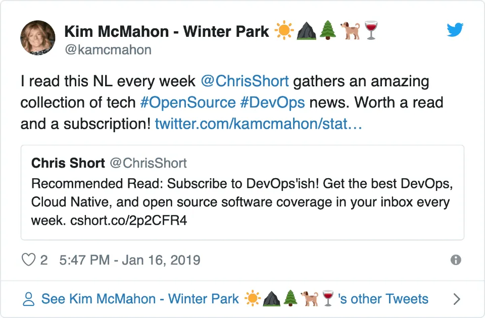 &ldquo;I read this NL every week @ChrisShort gathers an amazing collection of tech #OpenSource #DevOps news. Worth a read and a subscription!&rdquo; —Kim McMahon